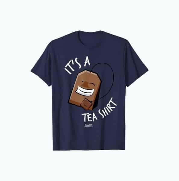 Its a Tea Shirt Funny Tea Gifts for Tea Lovers