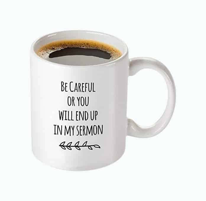 Be Careful or You Will End Up In My Sermon Pastor Mug