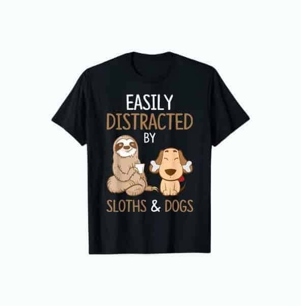 Easily Distracted By Sloths And Dogs T-shirt