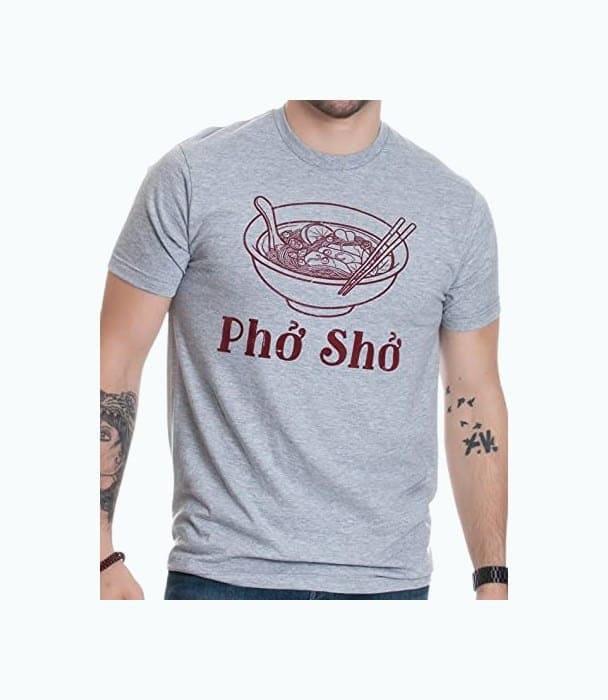 Pho Sho | Funny Vietnamese Cuisine T-Shirt