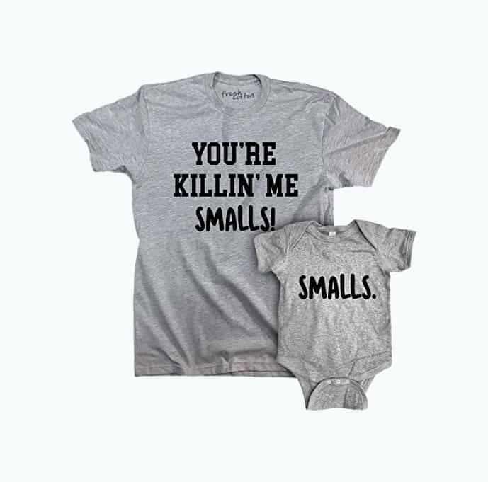 You’re Killin’ Me Smalls! Dad & Baby Shirts