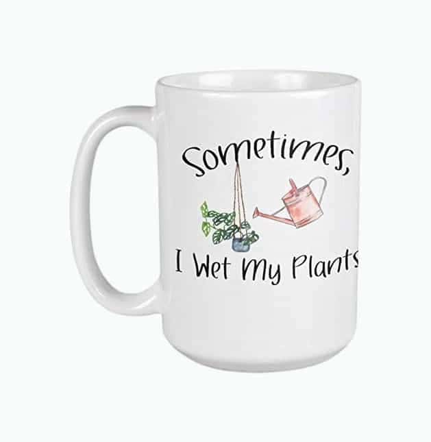 Sometimes I Wet My Plants Mug